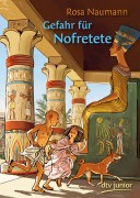 Rosa Naumann: Gefahr für Nofretete. Ein Abenteuer aus dem Alten Ägypte
