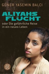 Güner Yasemin Balci: Aliyahs Flucht – oder die gefährliche Reise in ein neues Leben