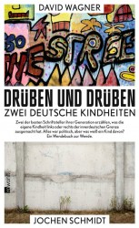Jochen Schmidt und David Wagner: Drüben und drüben, Zwei deutsche Kindheiten