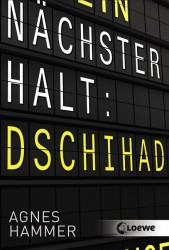 Agnes Hammer: Nächster Halt: Dschihad
