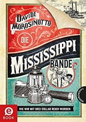 Davide Morosinotto:Die Mississippi-Bande – Wie wir mit drei Dollar reich wurden