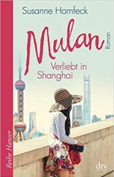Susanne Hornfeck: Mulan – Verliebt in Shanghai