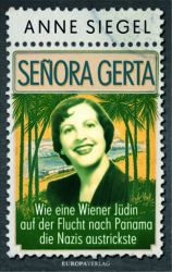 Anne Siegel: Señora Gerta. Wie eine Wiener Jüdin auf der Flucht nach Panama die Nazis austrickste