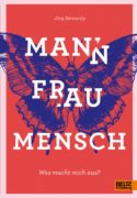 Mann Frau Mensch. Was macht mich aus?