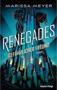 Marissa Meyer: Renegades. Gefährlicher Freund