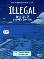 Eoin Colfer, Andrew Donkin: Illegal. die Geschichte einer Flucht