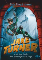 Rob Lloyd Jones: Jake Turner und das Grab der Smaragdschlange
