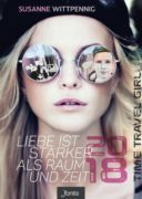 Susanne Wittpenning: Time Travel Girl 2018 (Bd. 2). Liebe ist stärker als Raum und Zeit