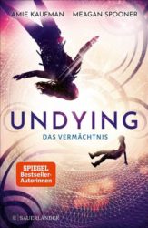 Meagan Spooner und Amie Kaufman: Undying. Das Vermächtnis