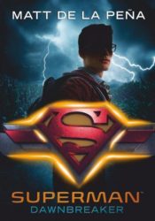 Matt De la Peña: Superman. Dawnbreaker