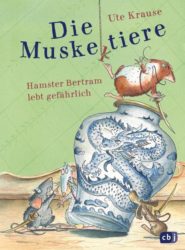 Ute Krause: Die Muskeltiere – Hamster Bertram lebt gefährlich!