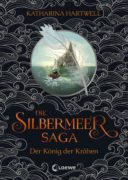 Katharina Hartwell: Die Silbermeer Saga: Der König der Krähen