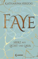 Katharina Herzog: Faye – Herz aus Licht und Lava
