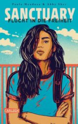 Paola Mendoza und Abby Sher: Sanctuary – Flucht in die Freiheit