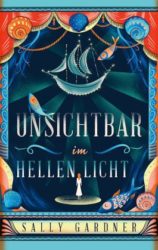 Sally Gardner: Unsichtbar im hellen Licht