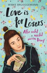 Wibke Brueggemann: Love is for Losers- Also echt nicht mein Ding