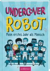 David Edmonds & Bertie Fraser: Undercover Robot – Mein erstes Jahr als Mensch