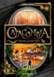 R.L. Ferguson: Catacombia – Abstieg in die Tiefe (Band 1)