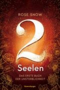 Rose Snow: 2 Seelen (Band 1) – Das erste Buch der Unsterblichkeit