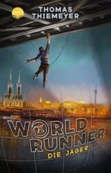 Thomas Thiemeyer: World Runner (Band 1) – Die Jäger