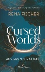 Rena Fischer: Cursed Worlds (Band 1) – Aus ihren Schatten