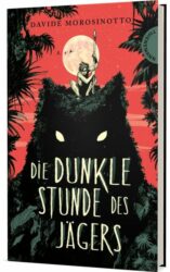Davide Morosinotto: Die Dunkle Stunde des Jägers