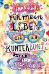 Emma Flint: Für mein Leben seh ich kunterbunt (wenn ich nur erst den Durchblick hab)