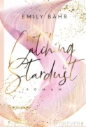 Emily Bähr: Catching Stardust (Band 1)
