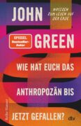 John Green: Wie hat euch das Anthropozän bis jetzt gefallen?