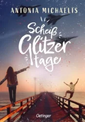 Antonia Michaelis: Scheißglitzertage