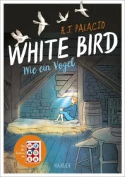 R.J. Palacio: White bird – wie ein Vogel
