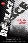 Mirjam Mous: Re-Place – Ein tödlicher Unfall. Ein verlassener Ort. Eine unmögliche Entscheidung.