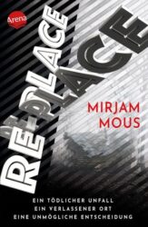 Mirjam Mous: Re-Place – Ein tödlicher Unfall. Ein verlassener Ort. Eine unmögliche Entscheidung.