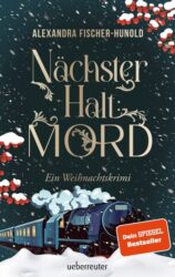 Alexandra Fischer-Hunold: Nächster Halt: Mord. Ein Weihnachtskrimi