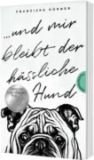 Franziska Hörner: Und mir bleibt der hässliche Hund